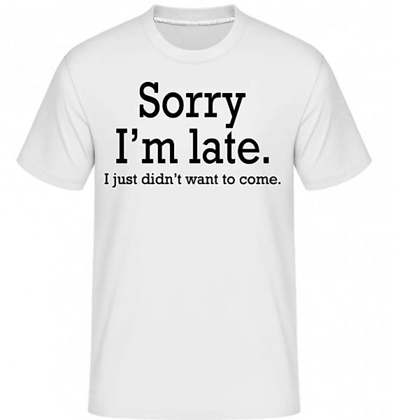 Sorry I'm Late · Shirtinator Männer T-Shirt günstig online kaufen