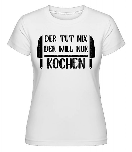 Der Tut Nix Nur Kochen · Shirtinator Frauen T-Shirt günstig online kaufen