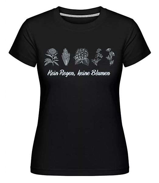 Kein Regen Keine Blumen · Shirtinator Frauen T-Shirt günstig online kaufen