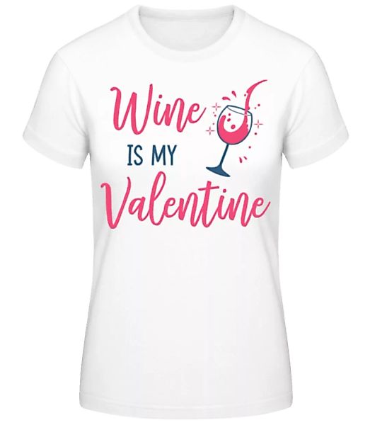 Wine Is My Valentine · Frauen Basic T-Shirt günstig online kaufen
