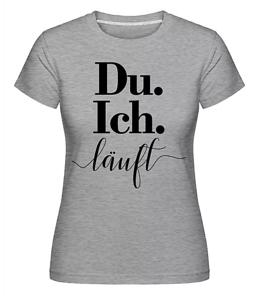 Du. Ich. Läuft · Shirtinator Frauen T-Shirt günstig online kaufen