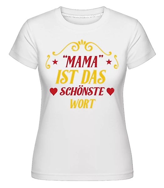 Mama Das Schönste Wort · Shirtinator Frauen T-Shirt günstig online kaufen