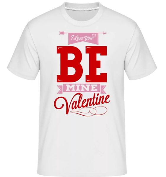 Be Mine Valentine · Shirtinator Männer T-Shirt günstig online kaufen