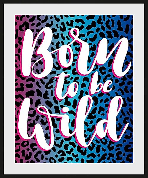 queence Bild »Born to be Wild«, Schriftzüge-Schriftzug-Sprüche & Texte-Humo günstig online kaufen