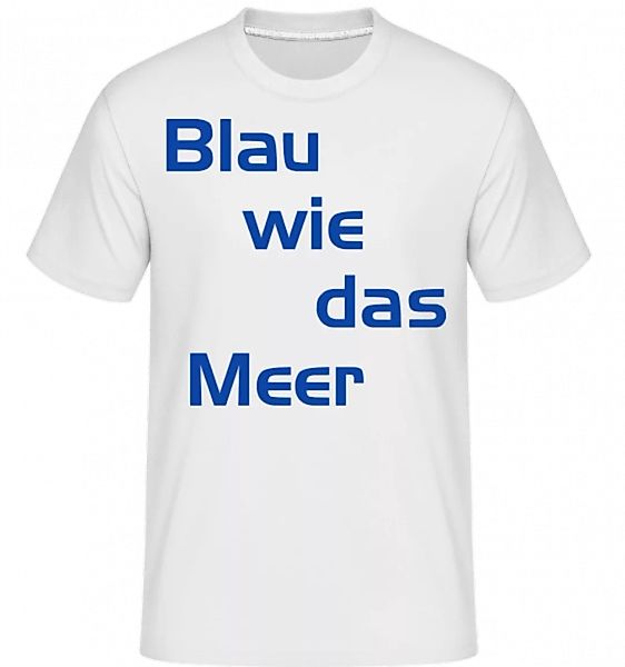 Blau Wie Das Meer · Shirtinator Männer T-Shirt günstig online kaufen