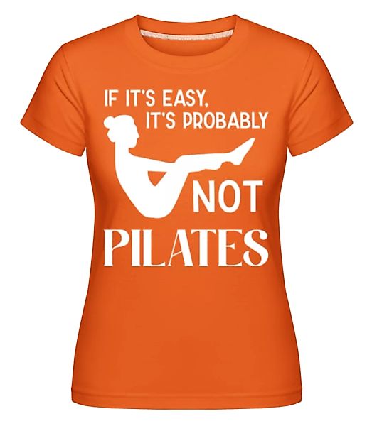 If It's Easy It's Not Pilates · Shirtinator Frauen T-Shirt günstig online kaufen