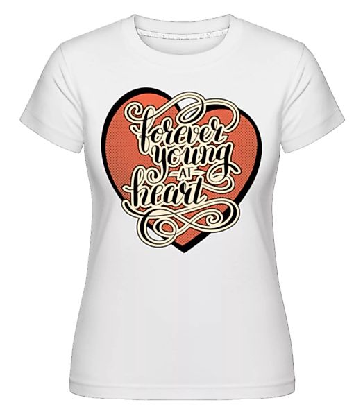 Forever Young At Heart · Shirtinator Frauen T-Shirt günstig online kaufen