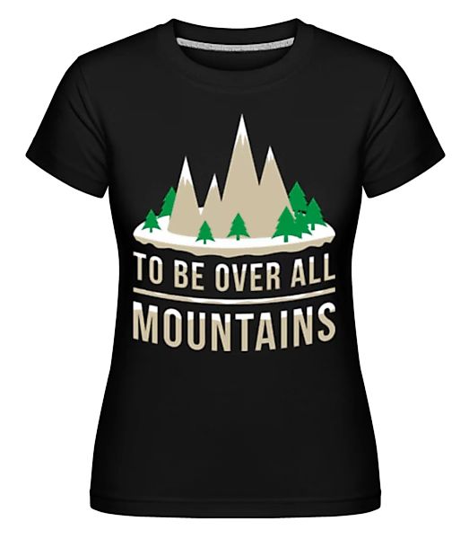 Over All Mountains · Shirtinator Frauen T-Shirt günstig online kaufen