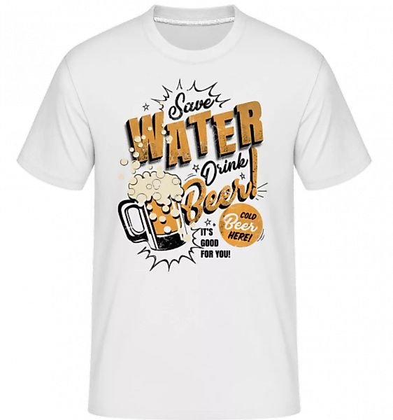 Save Water Drink Beer · Shirtinator Männer T-Shirt günstig online kaufen
