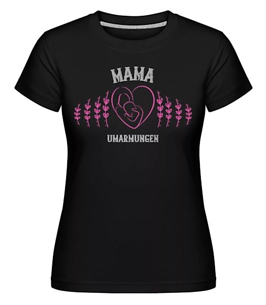 Mama Umarmungen · Shirtinator Frauen T-Shirt günstig online kaufen