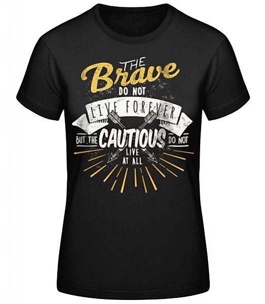 The Brave Don't Live Forever · Frauen Basic T-Shirt günstig online kaufen