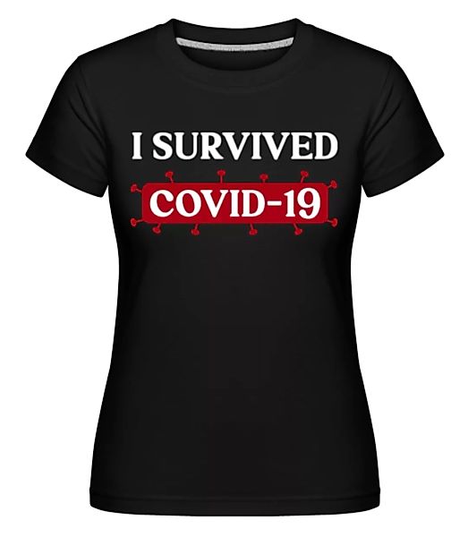 I Survived Covid 19 · Shirtinator Frauen T-Shirt günstig online kaufen