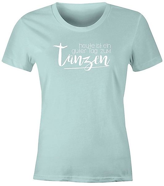 MoonWorks Print-Shirt Damen T-Shirt heute ist ein guter Tag zum tanzen Part günstig online kaufen