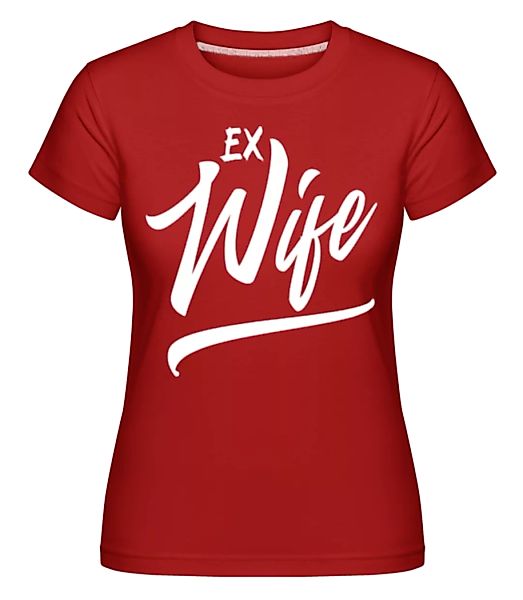 Ex Wife · Shirtinator Frauen T-Shirt günstig online kaufen