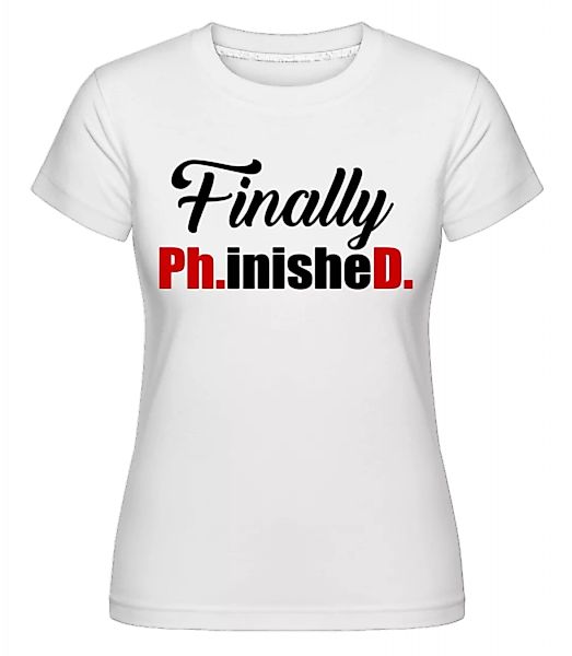 Finally PHinisheD · Shirtinator Frauen T-Shirt günstig online kaufen