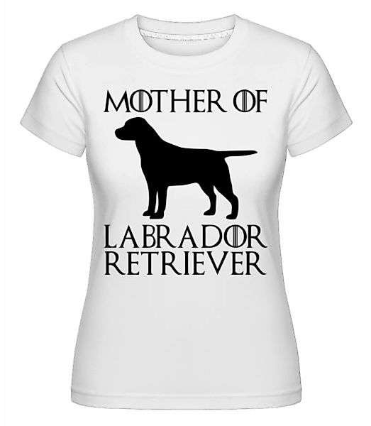 Mother Of Labrador Retriever · Shirtinator Frauen T-Shirt günstig online kaufen