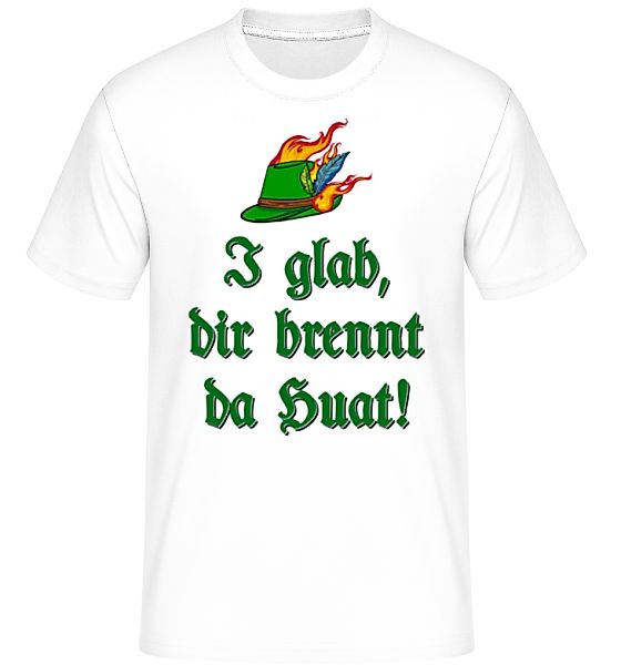 I Glab Dir Brennt Da Huat! · Shirtinator Männer T-Shirt günstig online kaufen