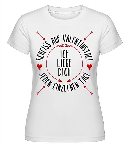 Liebe Dich Jeden Einzelnen Tag · Shirtinator Frauen T-Shirt günstig online kaufen