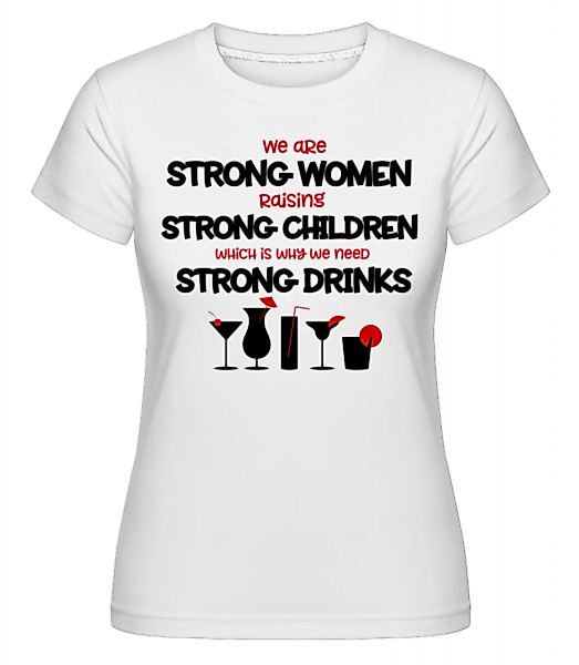 Strong Womans Strong Drinks · Shirtinator Frauen T-Shirt günstig online kaufen