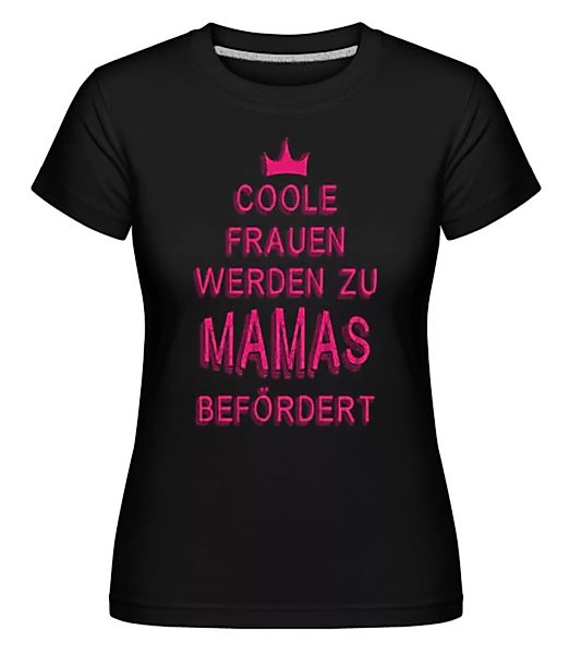 Coole Frauen Werden Zu Mamas Befördert · Shirtinator Frauen T-Shirt günstig online kaufen