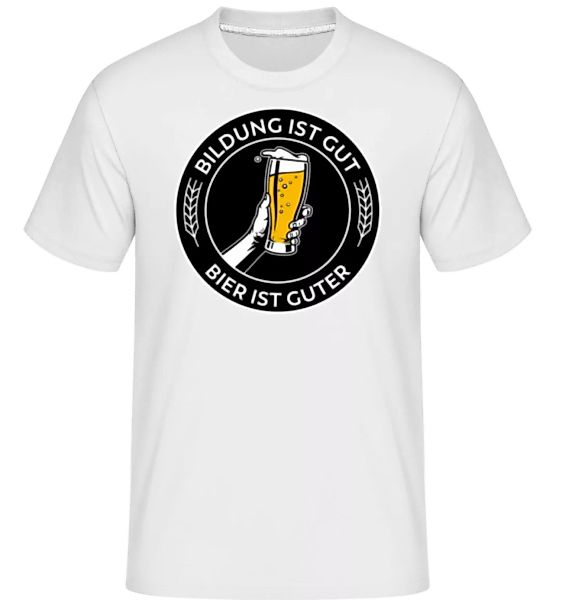Bildung Ist Gut Bier Ist Guter · Shirtinator Männer T-Shirt günstig online kaufen
