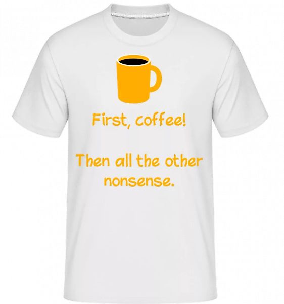 First, Coffee! · Shirtinator Männer T-Shirt günstig online kaufen