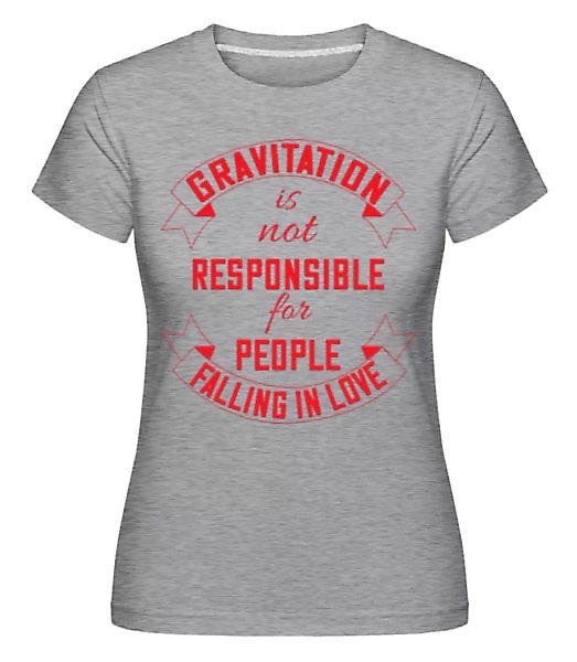 Gravitation Is Not Responsible · Shirtinator Frauen T-Shirt günstig online kaufen