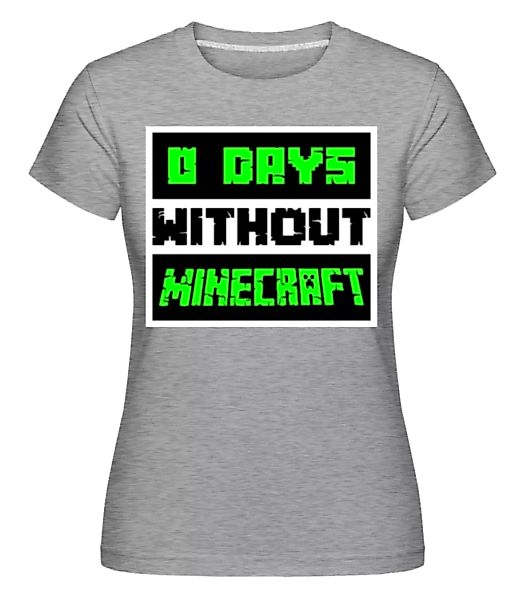 Zero Days Without Minecraft · Shirtinator Frauen T-Shirt günstig online kaufen
