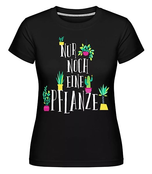 Nur Noch Eine Pflanze · Shirtinator Frauen T-Shirt günstig online kaufen
