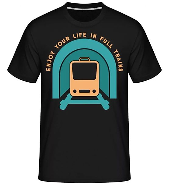 Enjoy Life In Full Trains · Shirtinator Männer T-Shirt günstig online kaufen