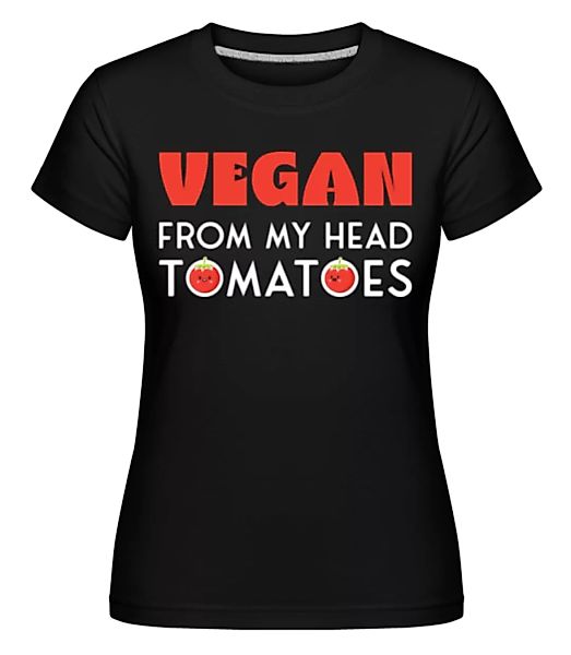Vegan From My Head Tomatoes · Shirtinator Frauen T-Shirt günstig online kaufen