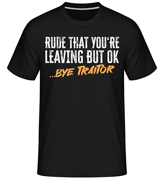 Rude That You're Leaving · Shirtinator Männer T-Shirt günstig online kaufen