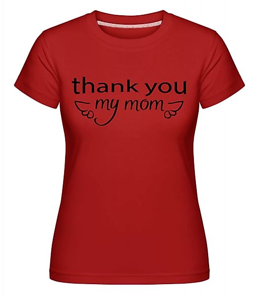 Thank You My Mom · Shirtinator Frauen T-Shirt günstig online kaufen