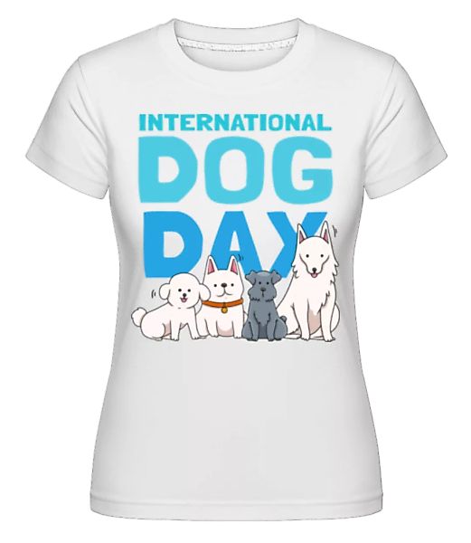 International Dog Day · Shirtinator Frauen T-Shirt günstig online kaufen