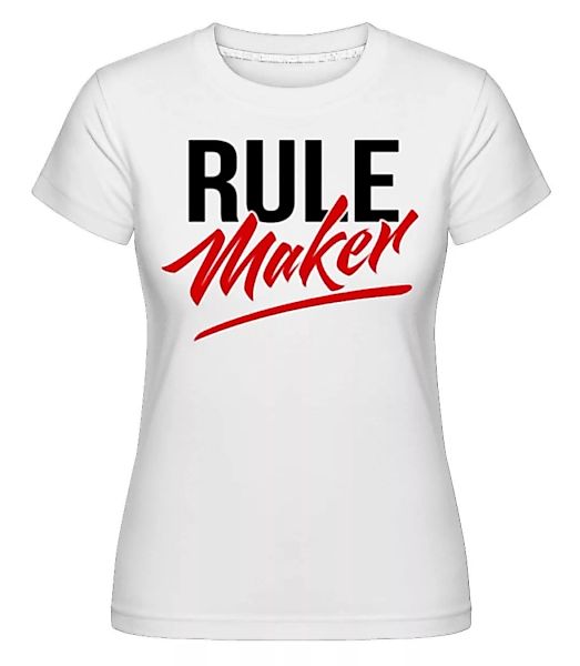 Rule Maker · Shirtinator Frauen T-Shirt günstig online kaufen