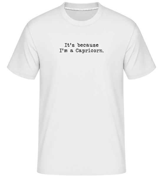 It's Because I'm A Capricorn · Shirtinator Männer T-Shirt günstig online kaufen