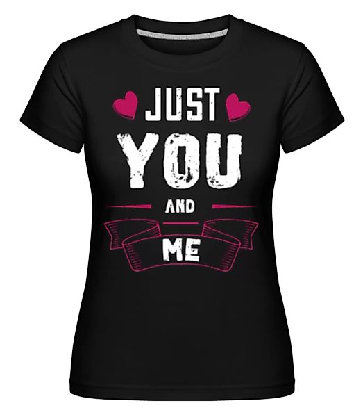 Just You And Me · Shirtinator Frauen T-Shirt günstig online kaufen