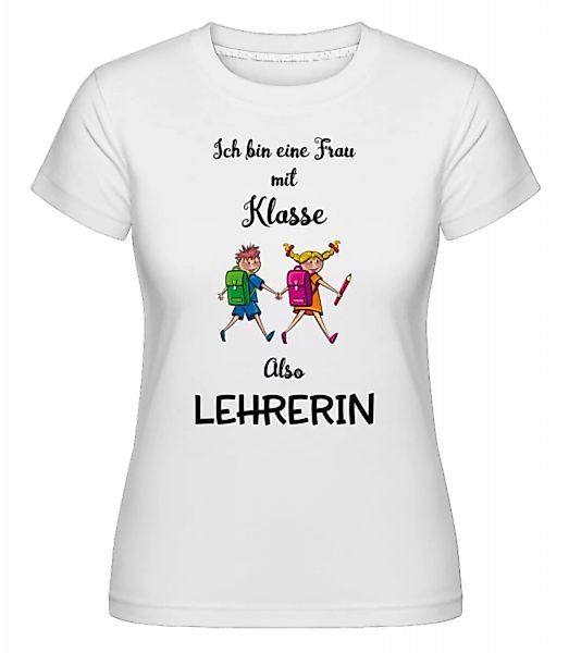 Frau Mit Klasse Lehrerin · Shirtinator Frauen T-Shirt günstig online kaufen