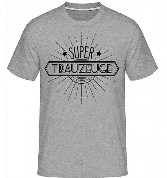 Super Trauzeuge · Shirtinator Männer T-Shirt günstig online kaufen