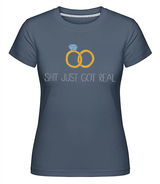 Engagement Shit Got Real · Shirtinator Frauen T-Shirt günstig online kaufen
