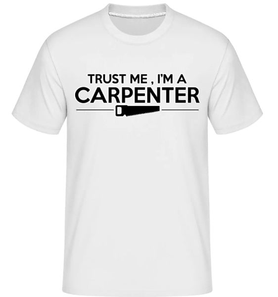 Trust Me I'm A Carpenter · Shirtinator Männer T-Shirt günstig online kaufen