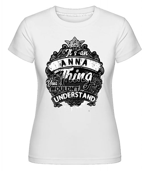 It's An Anna Thing · Shirtinator Frauen T-Shirt günstig online kaufen