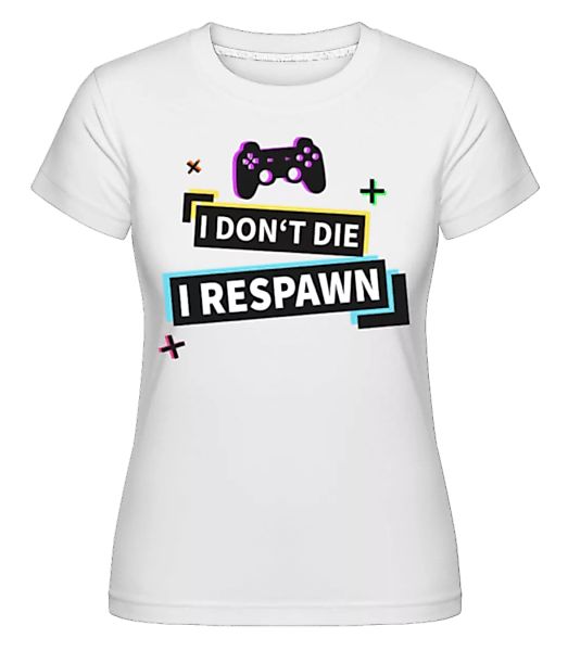 I Respawn · Shirtinator Frauen T-Shirt günstig online kaufen