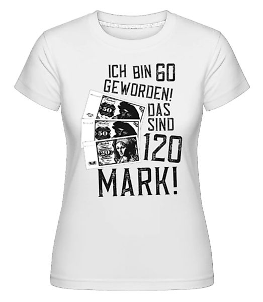 Bin 60 120 Mark · Shirtinator Frauen T-Shirt günstig online kaufen