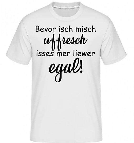 Bevor Isch Mich Uffresch · Shirtinator Männer T-Shirt günstig online kaufen