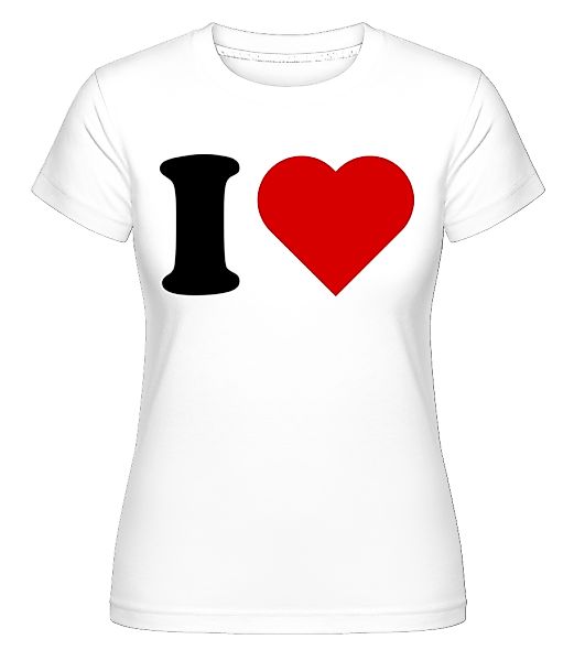 I Love · Shirtinator Frauen T-Shirt günstig online kaufen