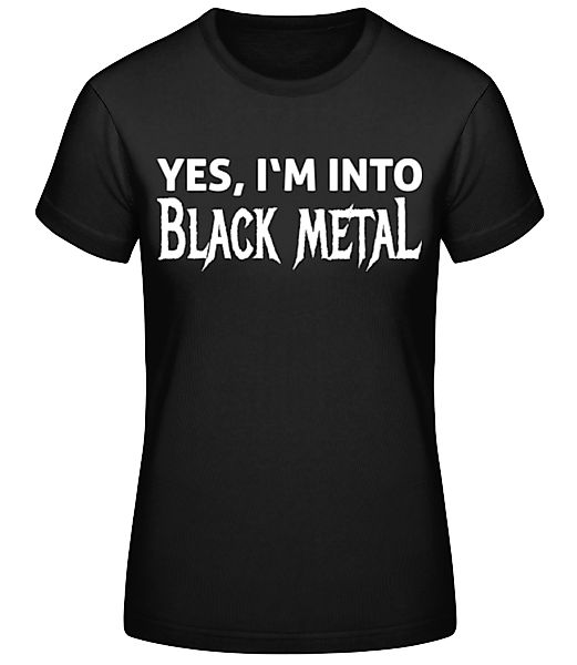 Yes I'm Into Black Metal · Frauen Basic T-Shirt günstig online kaufen