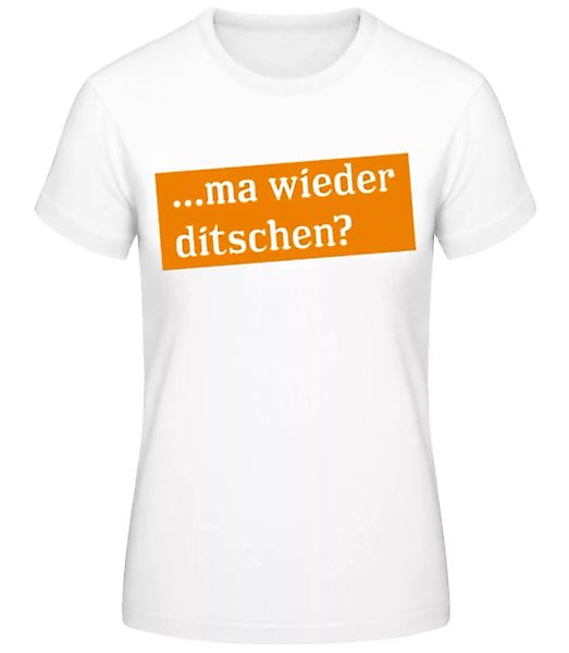 Ma Wieder Ditschen · Frauen Basic T-Shirt günstig online kaufen