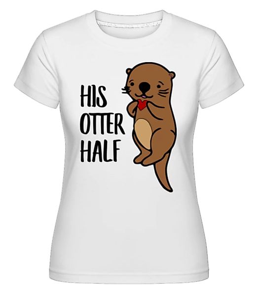 His Otter Half · Shirtinator Frauen T-Shirt günstig online kaufen
