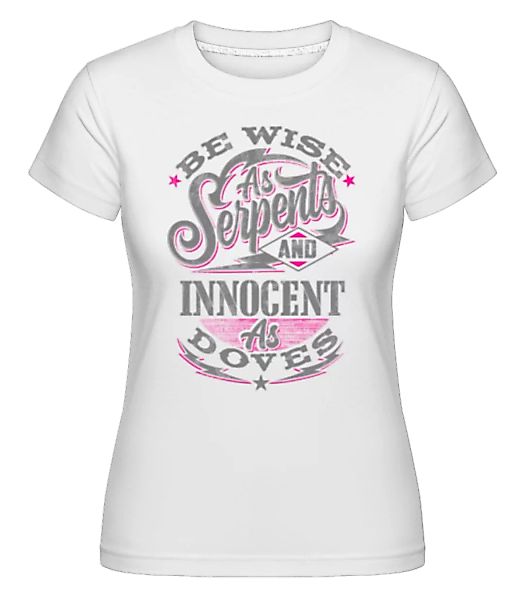 Be Wise As Serpents · Shirtinator Frauen T-Shirt günstig online kaufen